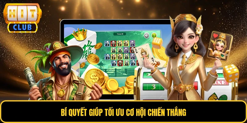 Bí quyết giúp tối ưu cơ hội chiến thắng