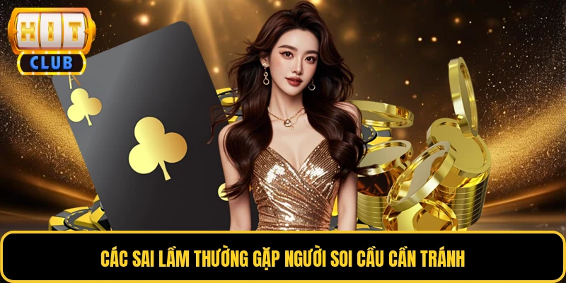 Soi Cầu Baccarat - Bí Quyết Phân Tích Kết Quả Ván Bài 4 Các sai lầm thường gặp người soi cầu cần tránh