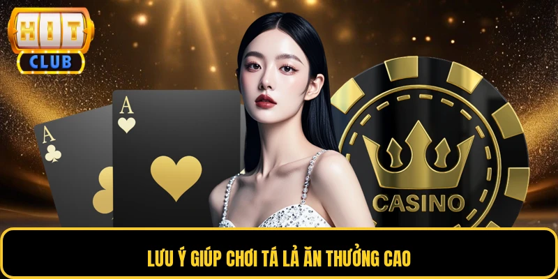 Lưu ý giúp chơi tá lả ăn thưởng cao