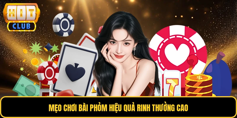 Mẹo chơi bài phỏm hiệu quả rinh thưởng cao