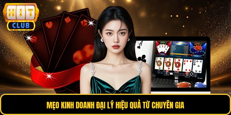 Mẹo kinh doanh đại lý hiệu quả từ chuyên gia