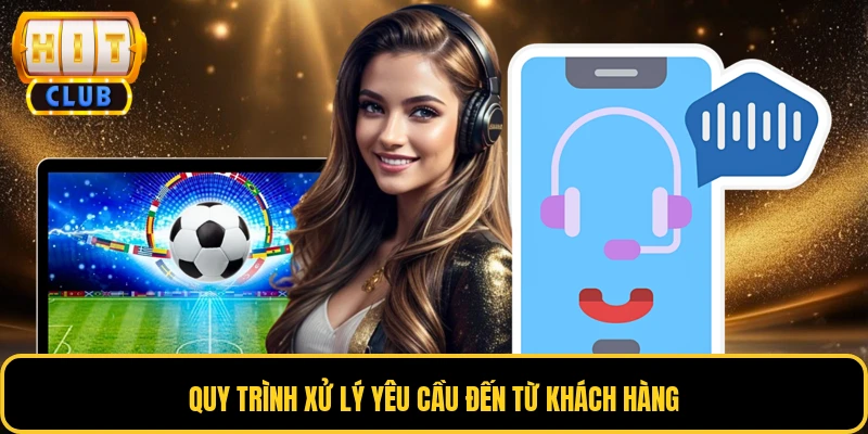 Quy trình xử lý yêu cầu đến từ khách hàng