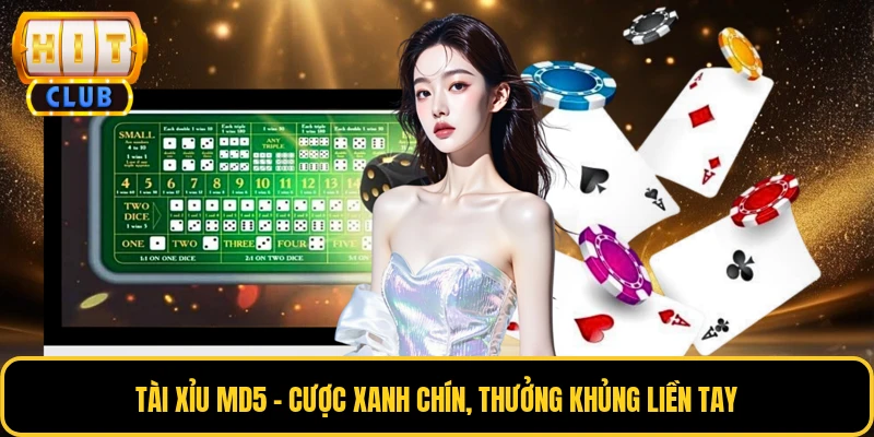 Tài Xỉu MD5 - Cược Xanh Chín, Thưởng Khủng Liền Tay 1 Tài Xỉu MD5